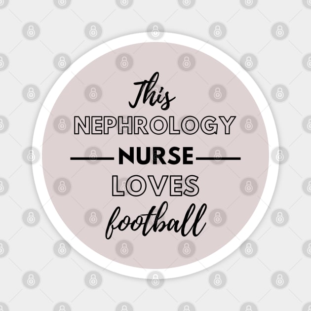 This Nephrology Nurse Loves Football - Dialysis Nurse Magnet by Petalprints